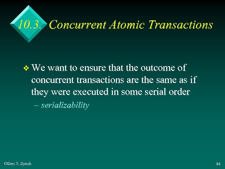 10. 3. Concurrent Atomic Transactions v We want to ensure that the outcome of