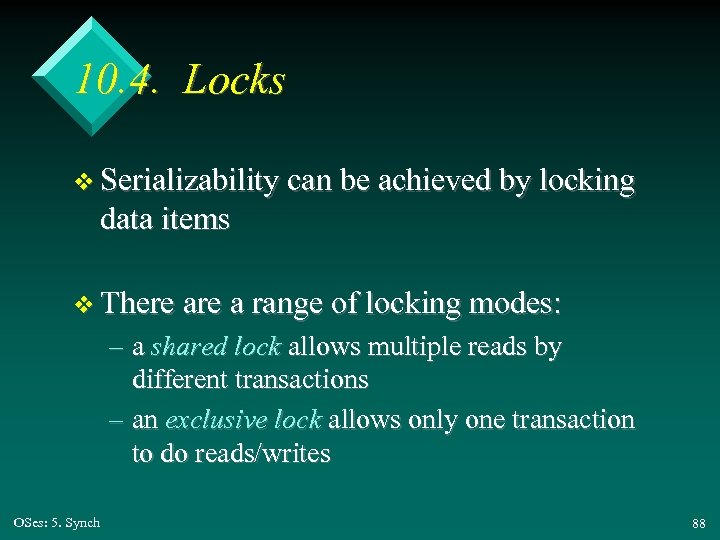10. 4. Locks v Serializability can be achieved by locking data items v There
