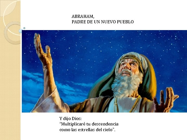 ABRAHAM, PADRE DE UN NUEVO PUEBLO Y dijo Dios: “Multiplicaré tu descendencia como las