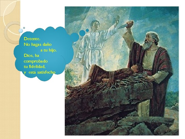 Detente. No hagas daño a tu hijo. Dios, ha comprobado tu fidelidad, y está