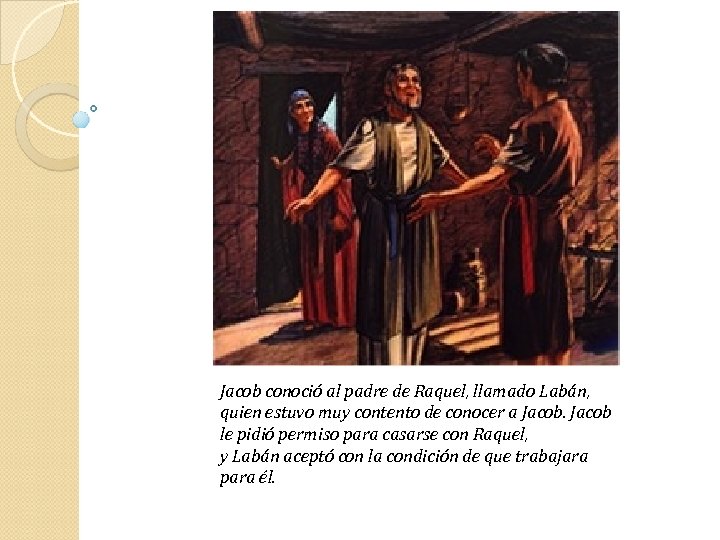 Jacob conoció al padre de Raquel, llamado Labán, quien estuvo muy contento de conocer