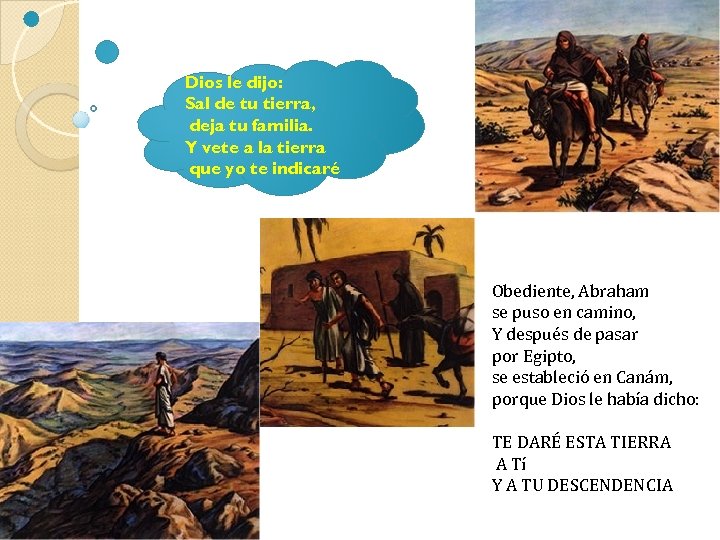 Dios le dijo: Sal de tu tierra, deja tu familia. Y vete a la