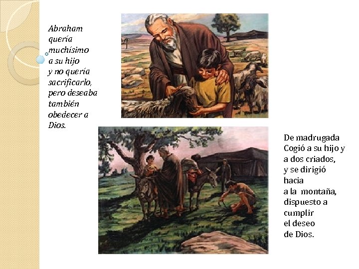 Abraham quería muchísimo a su hijo y no quería sacrificarlo, pero deseaba también obedecer