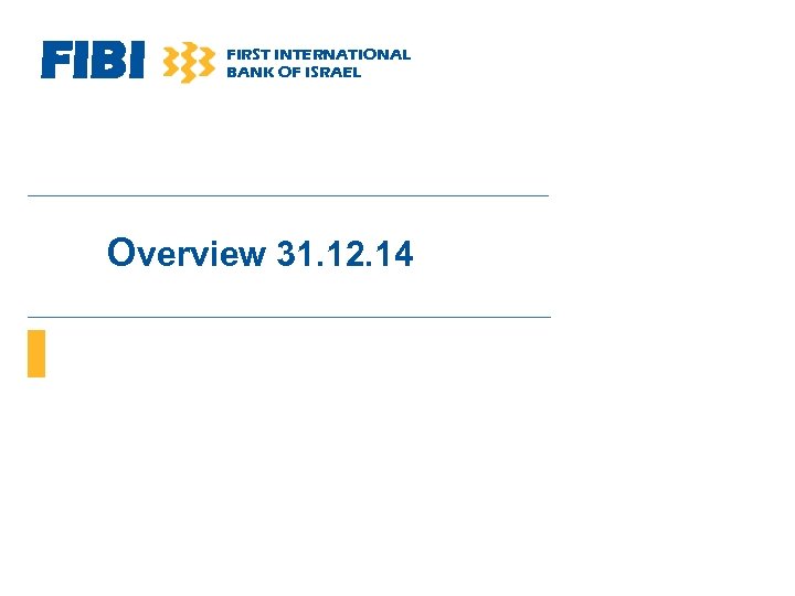 FIBI FIRST INTERNATIONAL BANK OF ISRAEL Overview 31. 12. 14 