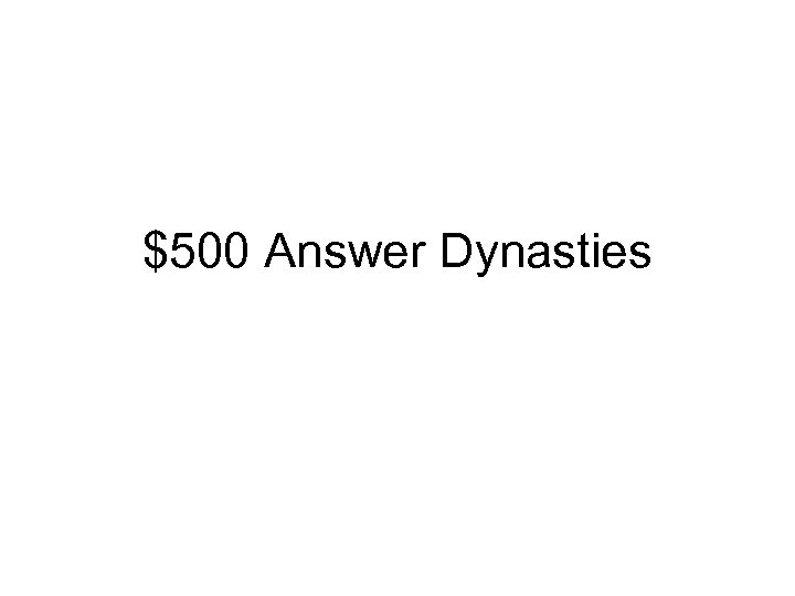 $500 Answer Dynasties 