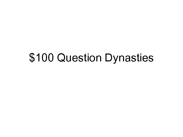 $100 Question Dynasties 