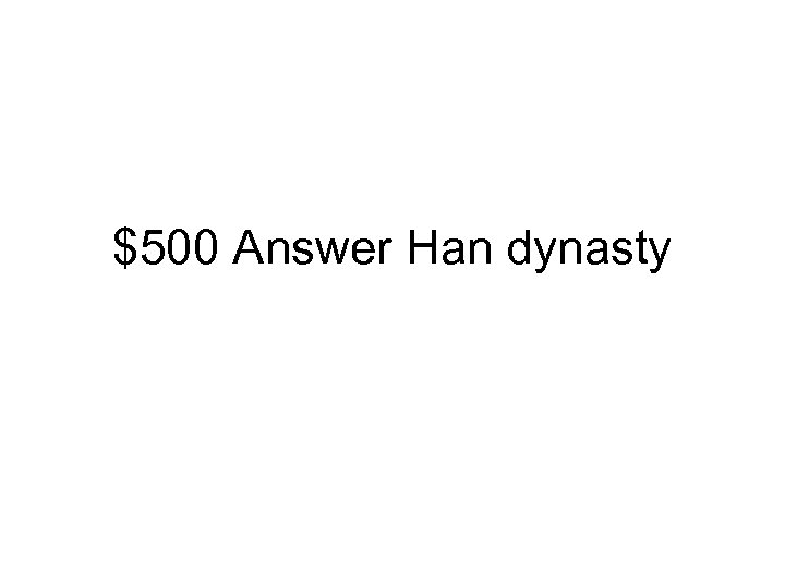 $500 Answer Han dynasty 