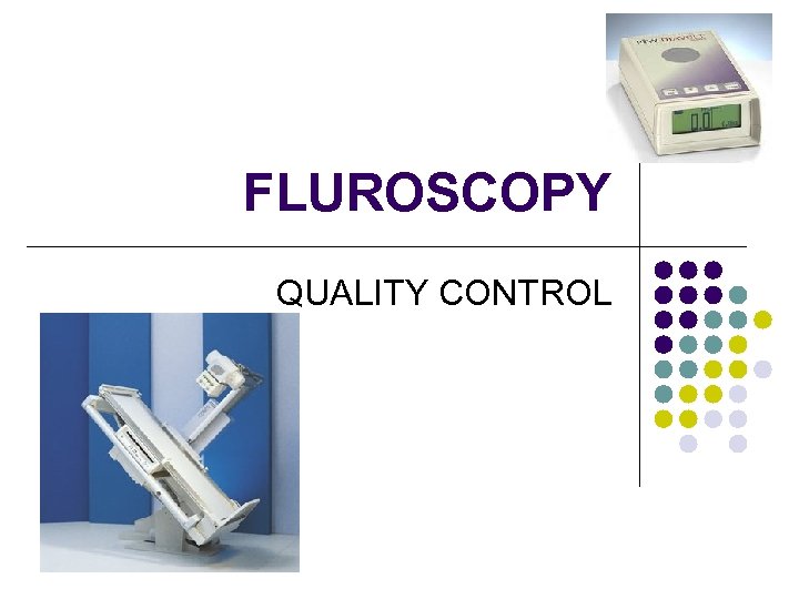 FLUROSCOPY QUALITY CONTROL 