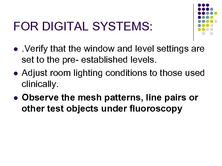 FOR DIGITAL SYSTEMS: l l l . Verify that the window and level settings