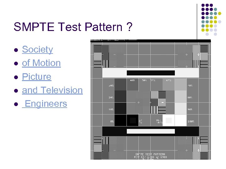 SMPTE Test Pattern ? l l l Society of Motion Picture and Television Engineers