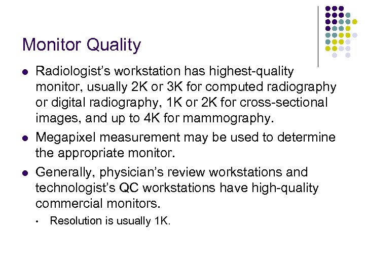 Monitor Quality l l l Radiologist’s workstation has highest-quality monitor, usually 2 K or