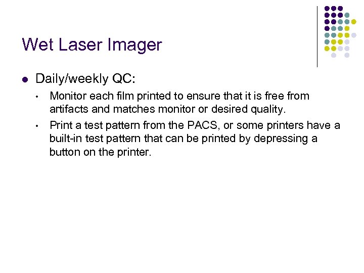 Wet Laser Imager l Daily/weekly QC: • • Monitor each film printed to ensure