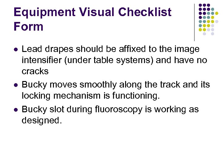 Equipment Visual Checklist Form l l l Lead drapes should be affixed to the