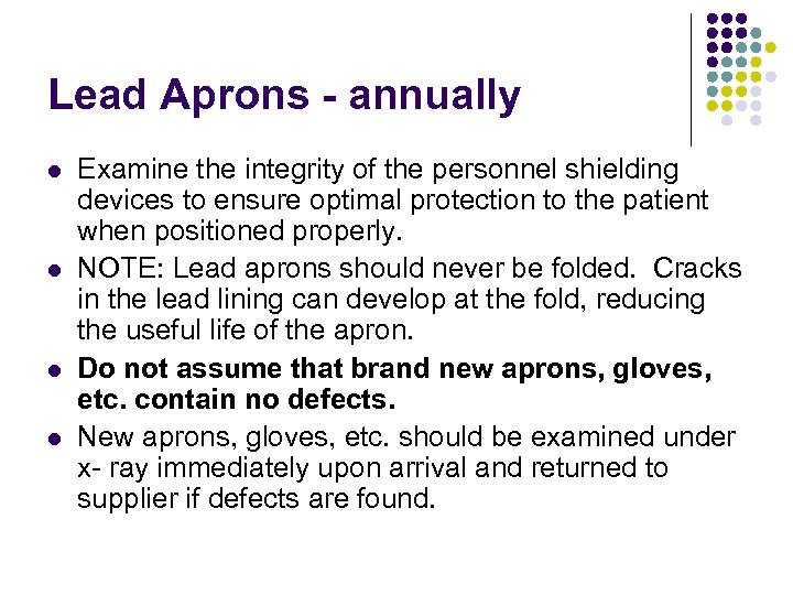 Lead Aprons - annually l l Examine the integrity of the personnel shielding devices