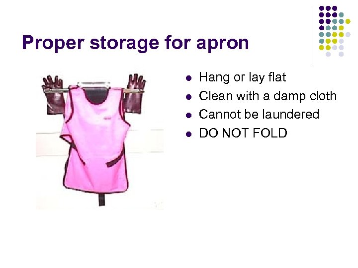 Proper storage for apron l l Hang or lay flat Clean with a damp