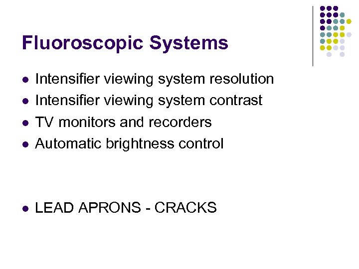 Fluoroscopic Systems l Intensifier viewing system resolution Intensifier viewing system contrast TV monitors and