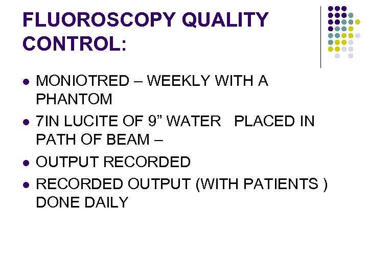 FLUOROSCOPY QUALITY CONTROL: l l MONIOTRED – WEEKLY WITH A PHANTOM 7 IN LUCITE