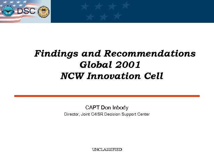 Findings and Recommendations Global 2001 NCW Innovation Cell CAPT Don Inbody Director, Joint C