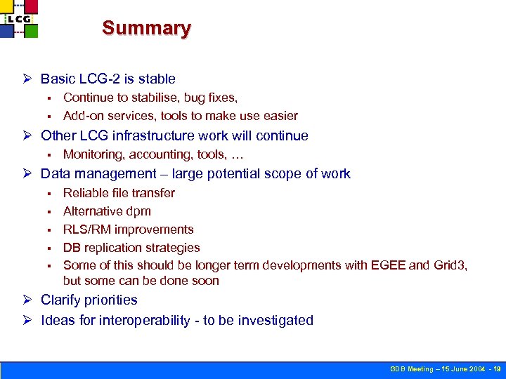 Summary Ø Basic LCG-2 is stable Continue to stabilise, bug fixes, § Add-on services,