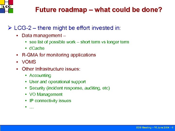 Future roadmap – what could be done? Ø LCG-2 – there might be effort