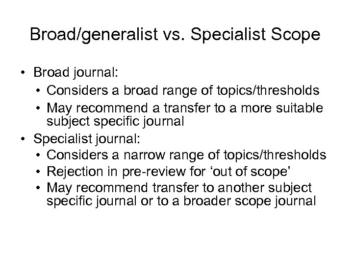 Broad/generalist vs. Specialist Scope • Broad journal: • Considers a broad range of topics/thresholds