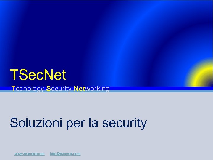 TSec. Net Tecnology Security Networking Soluzioni per la security www. tsecnet. com info@tsecnet. com