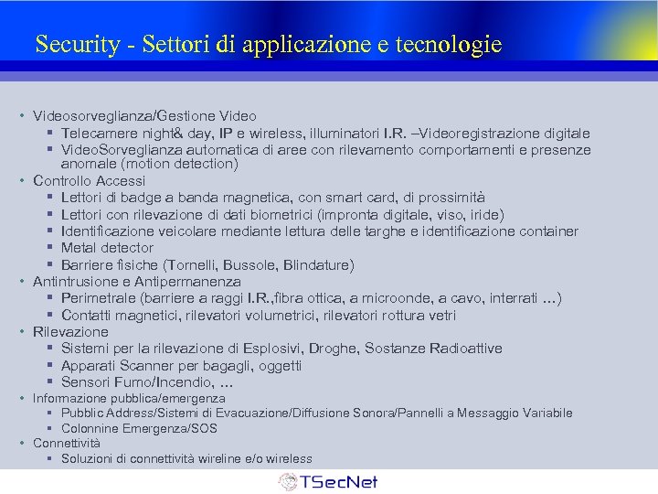 Security - Settori di applicazione e tecnologie • Videosorveglianza/Gestione Video § Telecamere night& day,