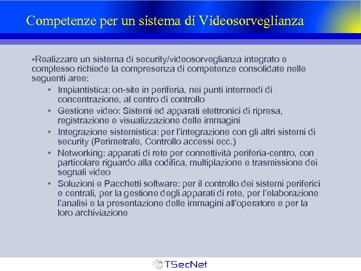 Competenze per un sistema di Videosorveglianza • Realizzare un sistema di security/videosorveglianza integrato e