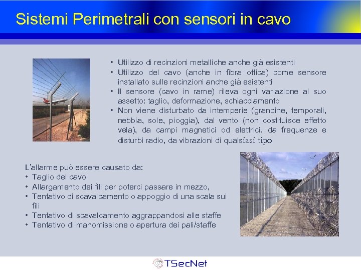 Sistemi Perimetrali con sensori in cavo • Utilizzo di recinzioni metalliche anche già esistenti