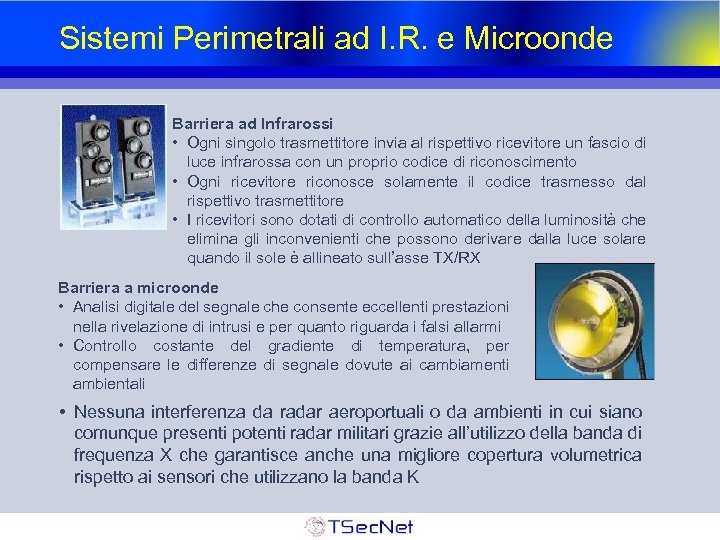Sistemi Perimetrali ad I. R. e Microonde Barriera ad Infrarossi • Ogni singolo trasmettitore