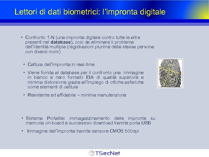 Lettori di dati biometrici: l’impronta digitale • Confronto 1 -N (una impronta digitale contro