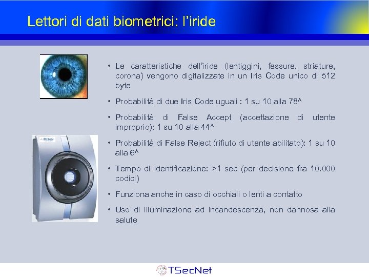 Lettori di dati biometrici: l’iride • Le caratteristiche dell’iride (lentiggini, fessure, striature, corona) vengono