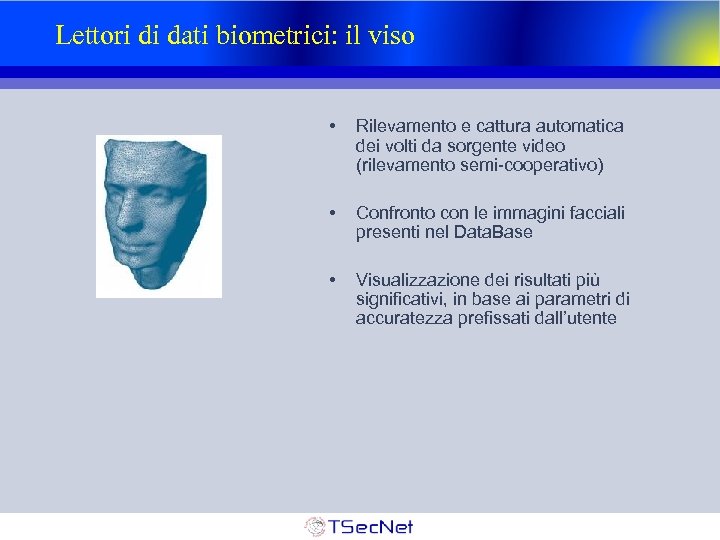 Lettori di dati biometrici: il viso • Rilevamento e cattura automatica dei volti da