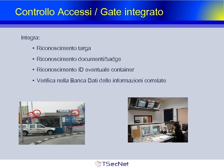 Controllo Accessi / Gate integrato Integra: • Riconoscimento targa • Riconoscimento documenti/badge • Riconoscimento