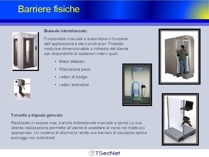 Barriere fisiche Bussole interbloccate: Funzionalità manuale o automatica in funzione dell’applicazione e dei transiti