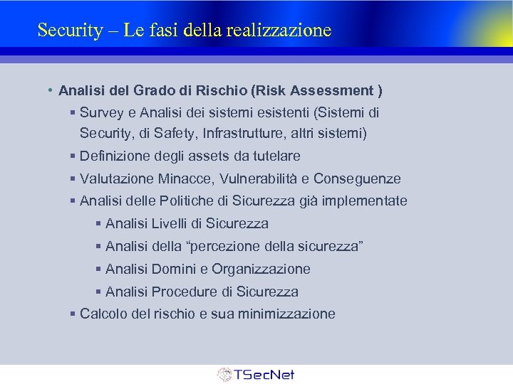 Security – Le fasi della realizzazione • Analisi del Grado di Rischio (Risk Assessment