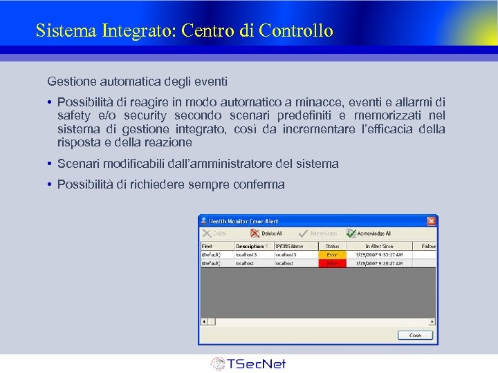 Sistema Integrato: Centro di Controllo Gestione automatica degli eventi • Possibilità di reagire in
