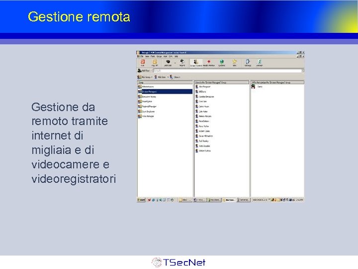 Gestione remota Gestione da remoto tramite internet di migliaia e di videocamere e videoregistratori