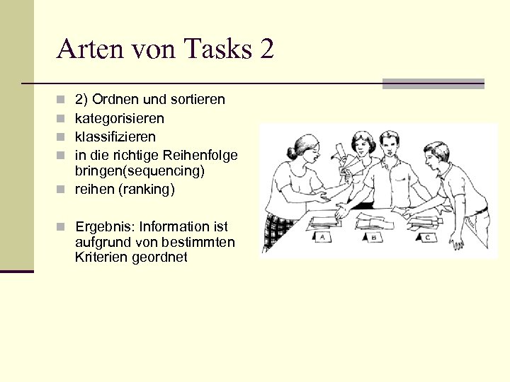 Arten von Tasks 2 2) Ordnen und sortieren kategorisieren klassifizieren in die richtige Reihenfolge