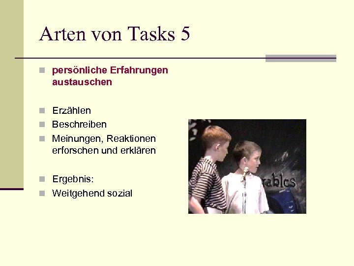 Arten von Tasks 5 n persönliche Erfahrungen austauschen n Erzählen n Beschreiben n Meinungen,