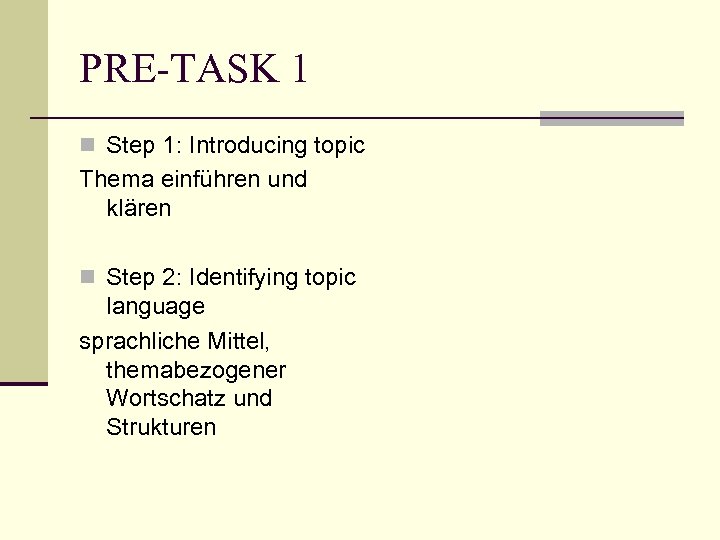 PRE-TASK 1 n Step 1: Introducing topic Thema einführen und klären n Step 2: