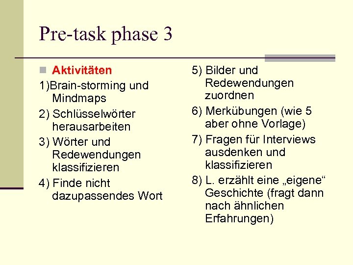 Pre-task phase 3 n Aktivitäten 1)Brain-storming und Mindmaps 2) Schlüsselwörter herausarbeiten 3) Wörter und