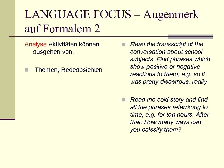 LANGUAGE FOCUS – Augenmerk auf Formalem 2 Analyse Aktivitäten können ausgehen von: n Themen,