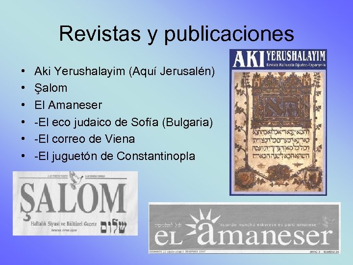 Revistas y publicaciones • • • Aki Yerushalayim (Aquí Jerusalén) Şalom El Amaneser -El