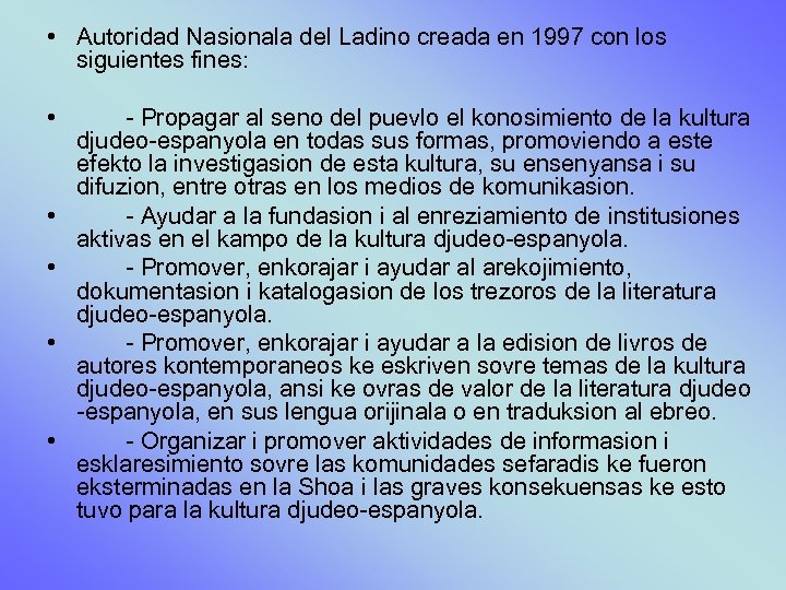  • Autoridad Nasionala del Ladino creada en 1997 con los siguientes fines: •