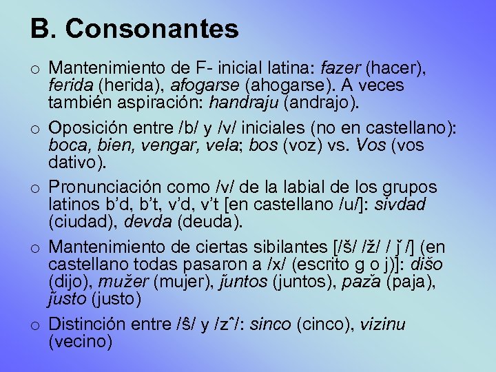 B. Consonantes o Mantenimiento de F- inicial latina: fazer (hacer), ferida (herida), afogarse (ahogarse).