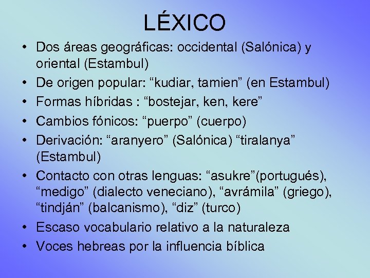 LÉXICO • Dos áreas geográficas: occidental (Salónica) y oriental (Estambul) • De origen popular: