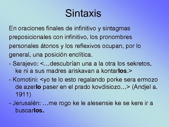 Sintaxis En oraciones finales de infinitivo y sintagmas preposicionales con infinitivo, los pronombres personales