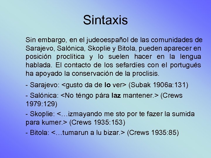 Sintaxis Sin embargo, en el judeoespañol de las comunidades de Sarajevo, Salónica, Skoplie y