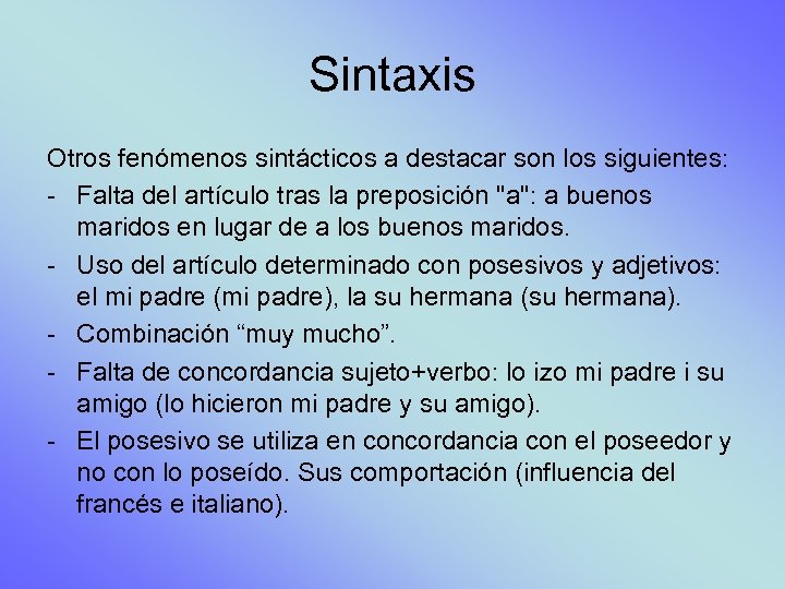 Sintaxis Otros fenómenos sintácticos a destacar son los siguientes: - Falta del artículo tras